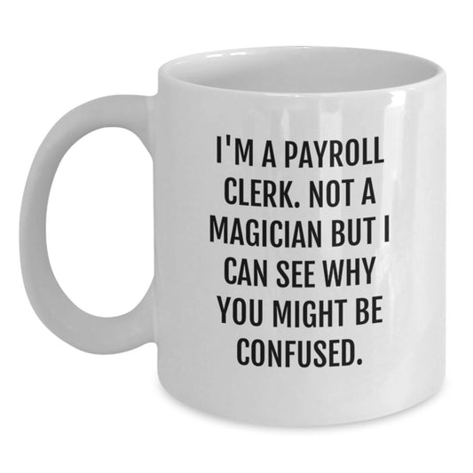 Funny Payroll Clerk Gifts for Men from Friends, White Coffee Mug Not a Magician, Graduation Unique Presents - Main