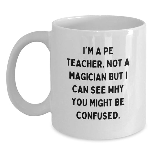 Funny Quote PE Teacher White Coffee Mug Gifts for Men Women Friends Graduation Unique - Main