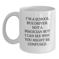 Load image into Gallery viewer, Funny School Bus Driver Gifts from Friends on Valentine's White Coffee Mugs, I'm A School Bus Driver Not A Magician But I Can See Why You Might Be Confused - Main
