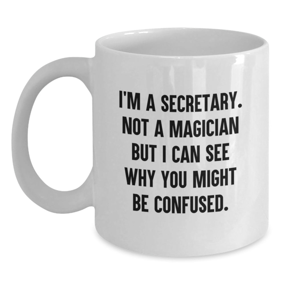 Funny Secretary White Coffee Mug Gifts from Family for Graduation, 'I'm A Secretary. Not A Magician', Unique Office Humor - Main