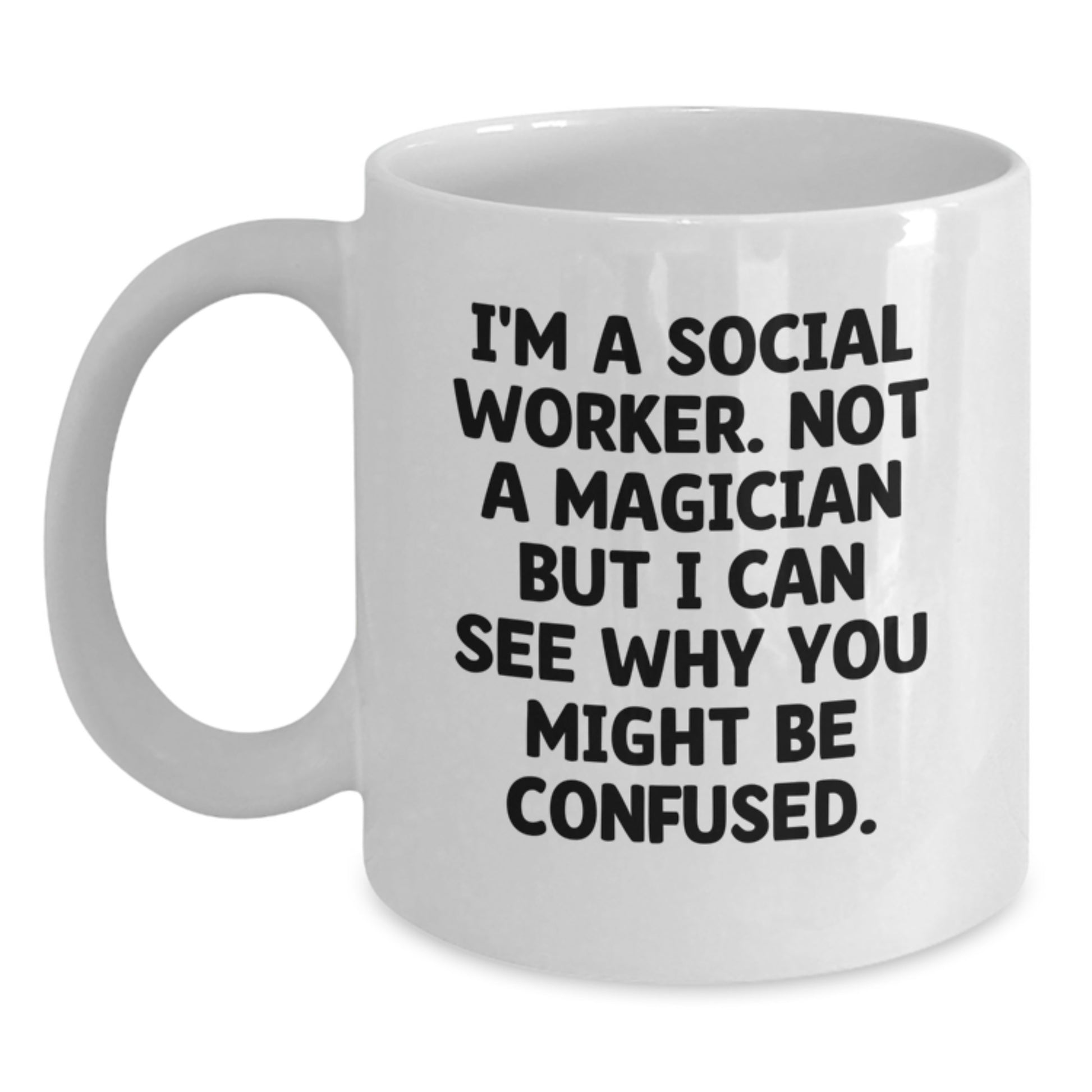 Funny Social Worker Gifts, I'm A Social Worker Not A Magician But I Can See Why You Might Be Confused, White Coffee Mug, Graduation Unique Gifts from Friends, Gifts for Social Workers - Main