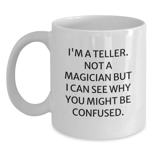 Funny Teller Gifts from Friends and Family for Men and Women - Christmas Unique White Coffee Mug I'm A Teller Not A Magician - Main