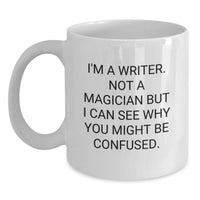 Load image into Gallery viewer, Funny Writer Gifts for Him, Valentine's Unique Mug from Friends, White Coffee Mug with I'm A Writer. Not A Magician But I Can See Why You Might Be Confused. - Main
