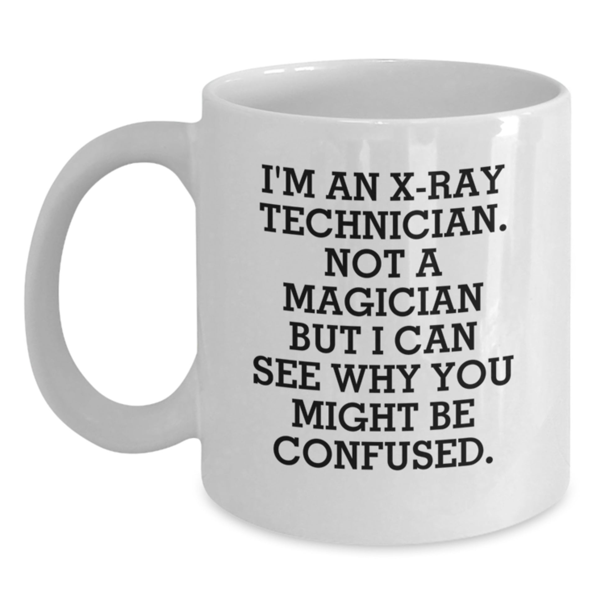 Funny X-Ray Technician Gifts from Men for X-Ray Technician Valentine's Unique White Coffee Mugs, Not A Magician But I Can See Why You Might Be Confused. - Main