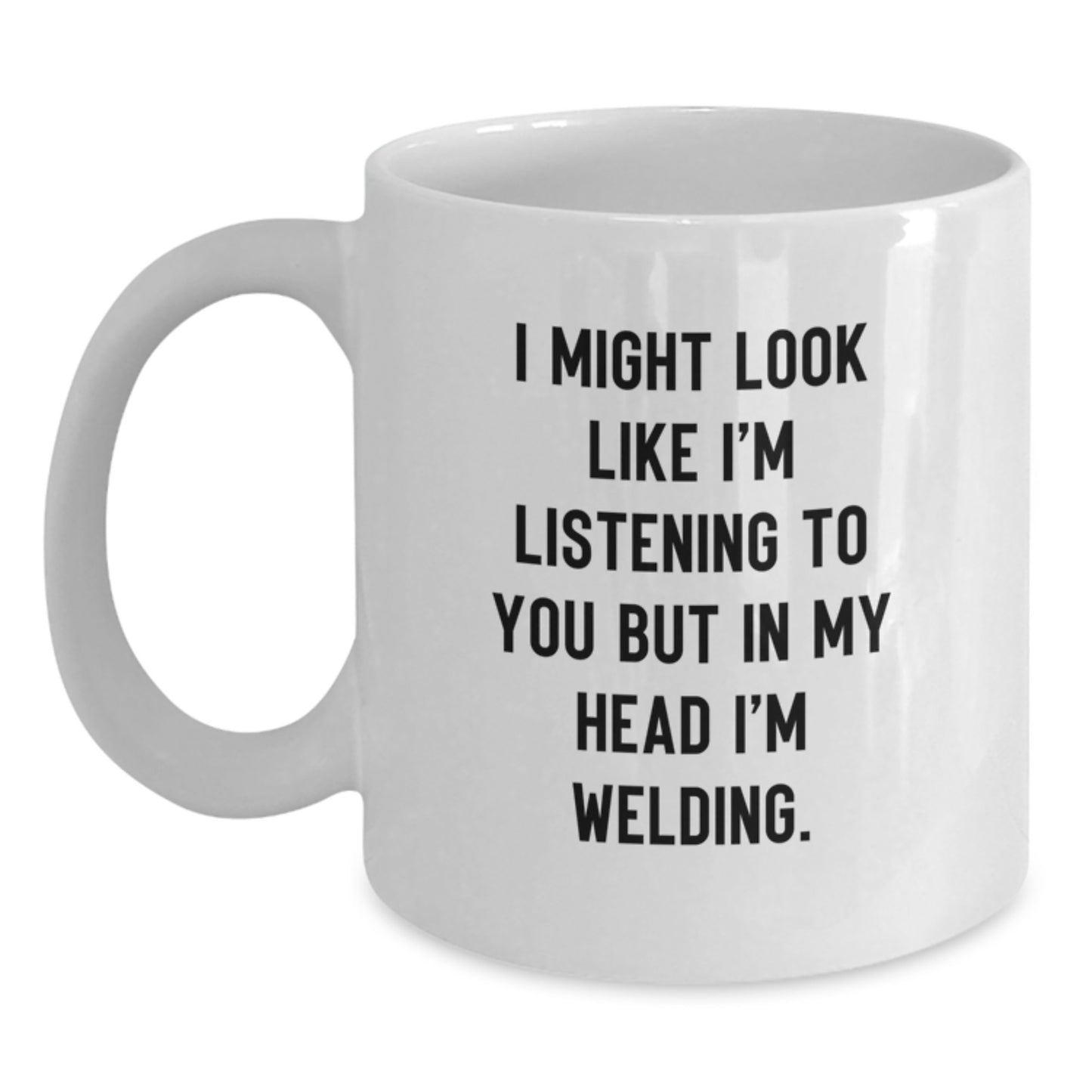 Birthday Gift Welding Her – Might Look Like I'm Listening To You Welding - Main