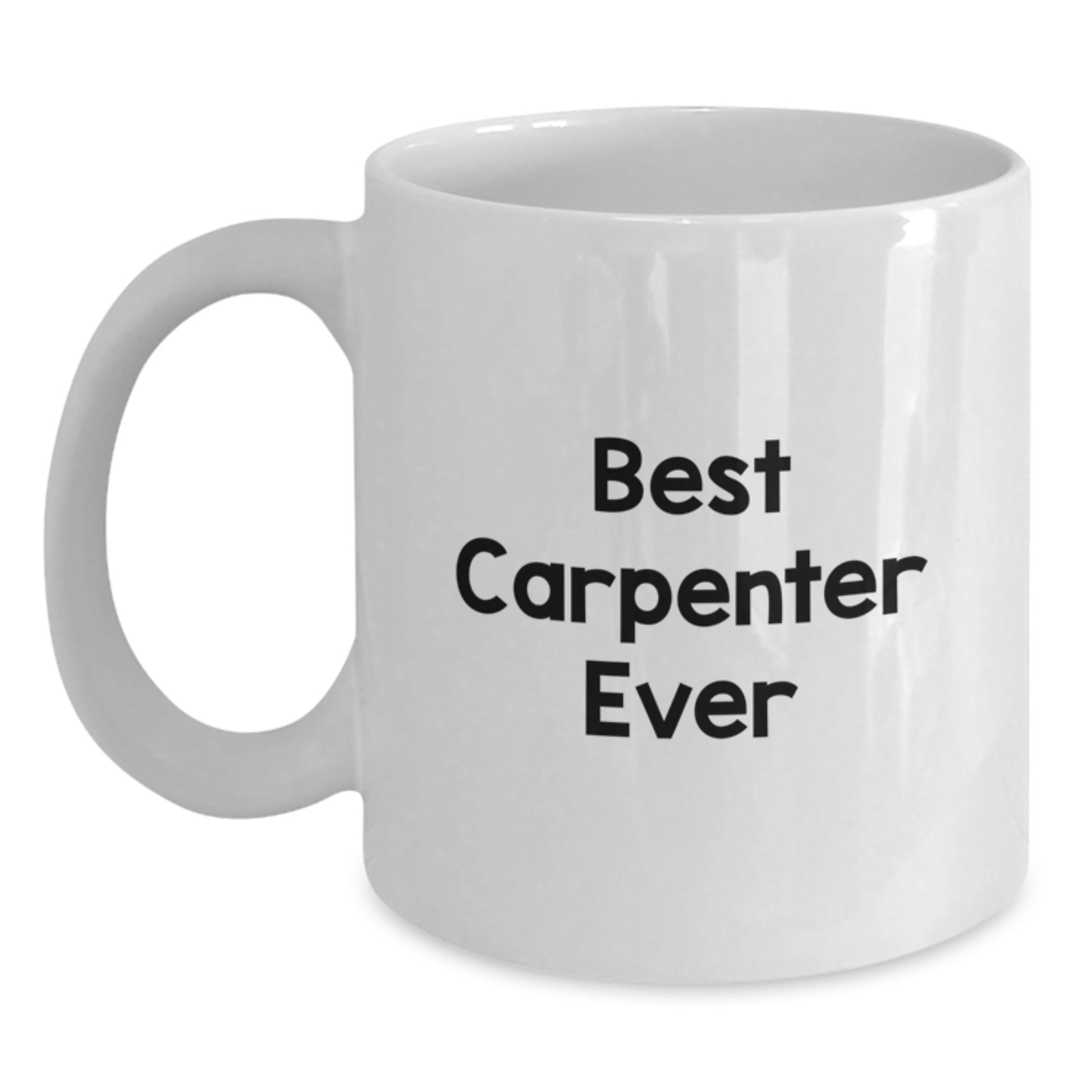Funny Gifts from Friends - Best Carpenter Ever White Coffee Mug for Men - Unique Valentine's Unique Gifts for Husband - White Ceramic Mug 11oz or 15oz Capacity - Main