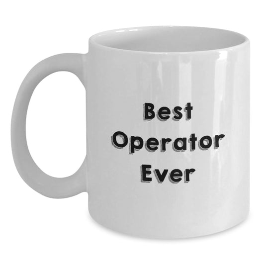 Funny Operator Gifts from Friends, Valentine's Unique White Coffee Mugs with Best 'Operator Ever' Quote, Operator Mug, White Ceramic 11oz or 15oz, Perfect for Coworkers, Family, and Women - Main