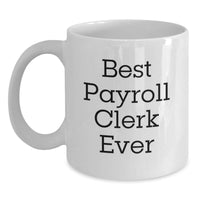 Load image into Gallery viewer, Funny Payroll Clerk Gifts for Christmas Unique Coffee Mugs with 'Best Payroll Clerk Ever' Quote, Gifts from Friends and Family to Payroll Clerk Men and Women - Main
