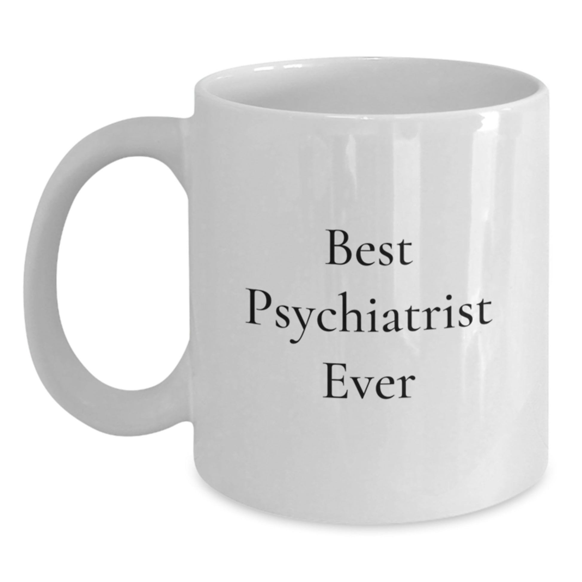 Best Psychiatrist Ever Keepsake White Coffee Mug for Him Birthday Gift - Main