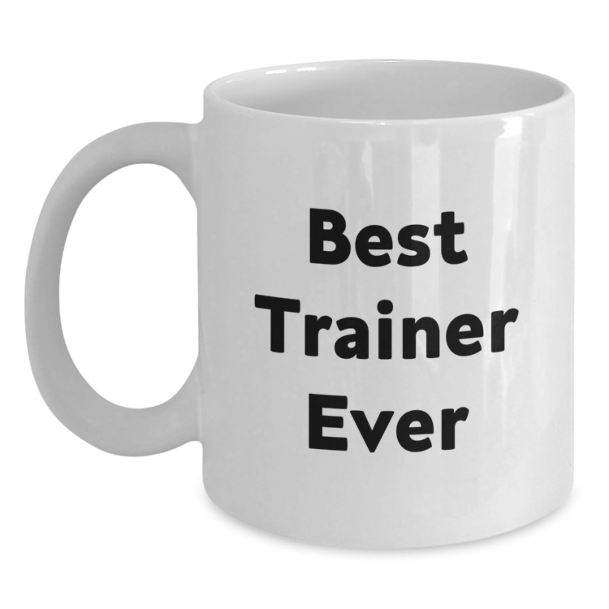 Funny Trainer Birthday Unique Gifts from Friends, Best Trainer Ever Quote White Coffee Mug - Inspirational Trainer Gifts for Men, White 11oz/15oz Ceramic Mug, Microwave and Dishwasher Safe - Main