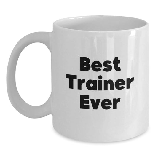 Funny Trainer Gifts from Friends, Best Trainer Ever Quote on White Coffee Mug, Birthday Unique Gift for Trainer - Main