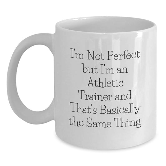 'Funny' Athletic Trainer Gifts from Friends - White Coffee Mug for Graduation 'I'm Not Perfect But I'm An Athletic Trainer And That's Basically The Same Thing' - Main