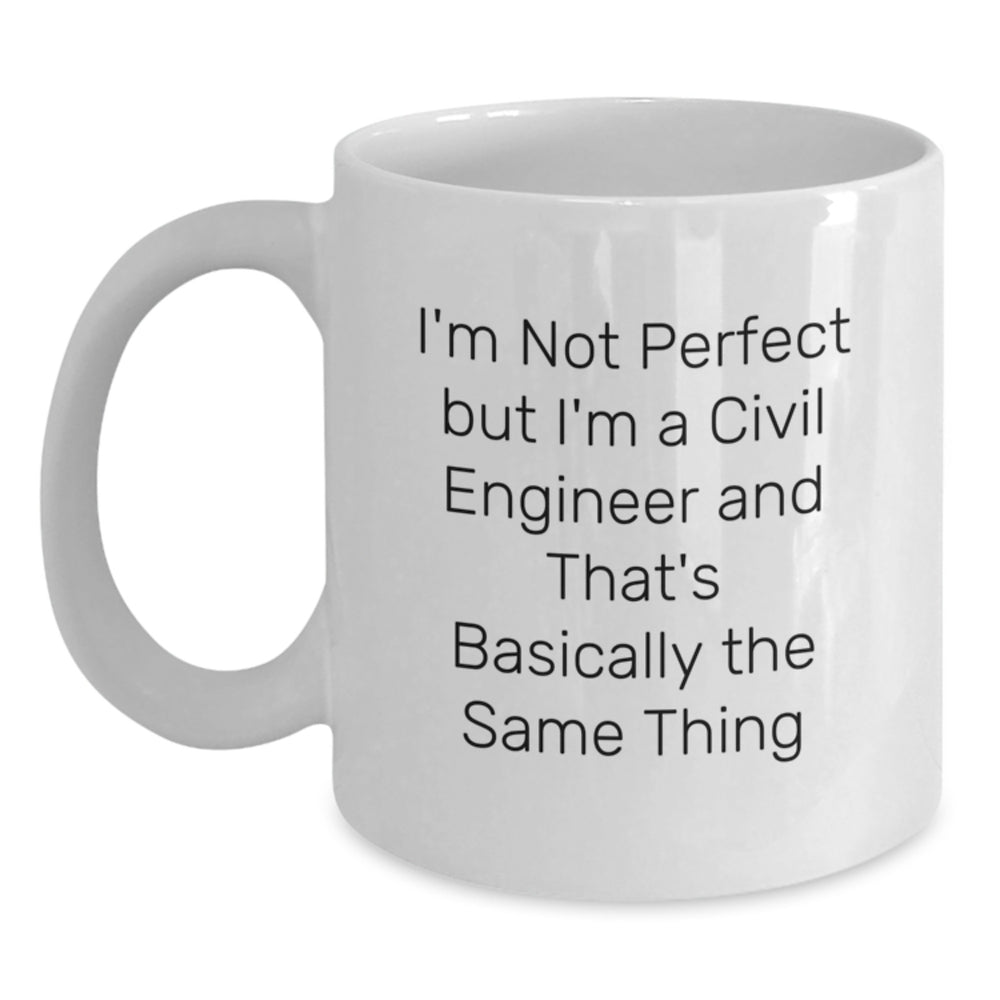 Civil Engineer Humor Gifts from Friends for Graduation Unique White Coffee Mugs, 'I'm Not Perfect But I'm A Civil Engineer And That's Basically The Same Thing', Funny Civil Engineer Gifts - Main