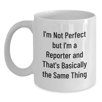 Load image into Gallery viewer, Funny Reporter Gifts, White Coffee Mugs for Valentine's, 'I'm Not Perfect But I'm A Reporter and That's Basically the Same Thing' from Friend or Family - Main
