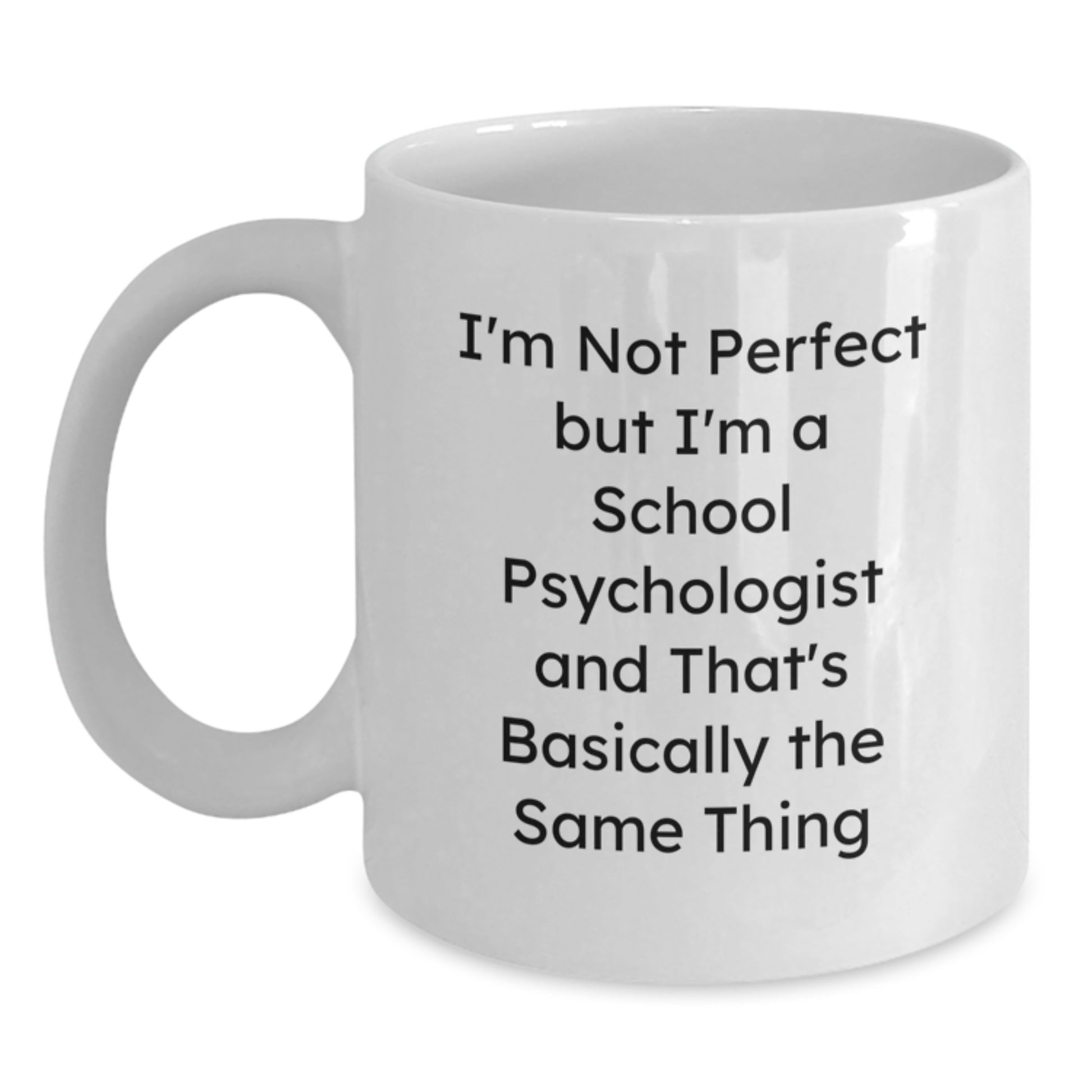 Funny School Psychologist Gifts from Men to Women Friends Valentine's Unique White Coffee Mugs I'm Not Perfect But I'm A School Psychologist And That's Basically The Same Thing - Main