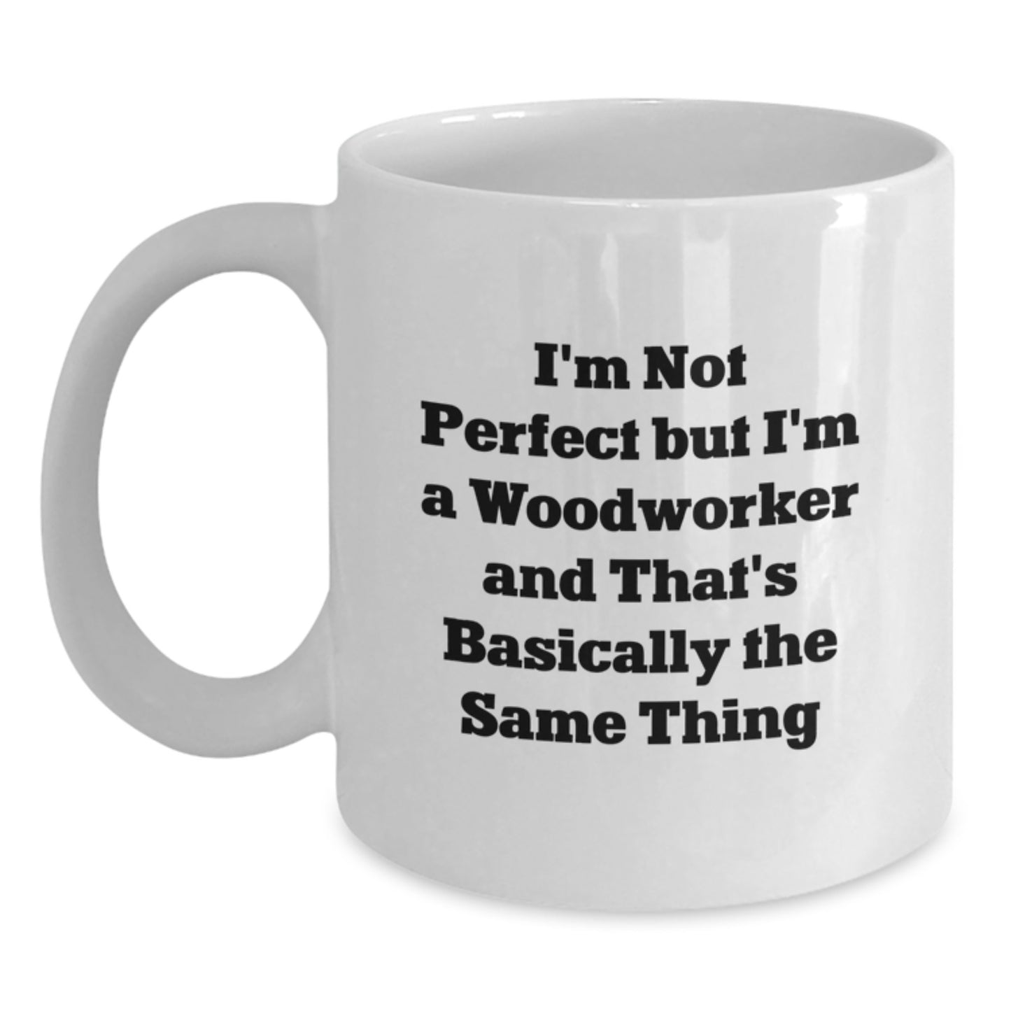 Birthday Gift for Her Woodworker Mug – Not Perfect But I'm Woodworker - Main