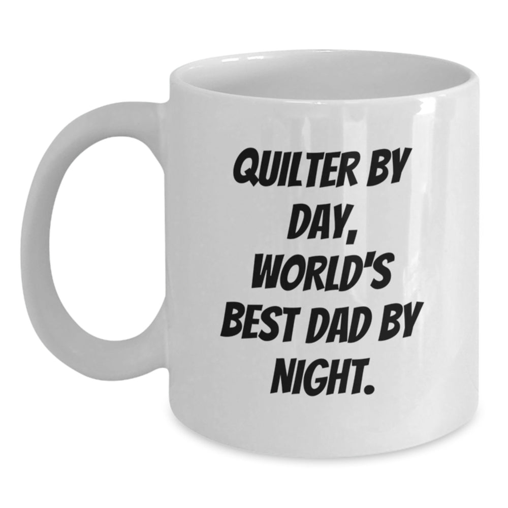 Quilter Gifts, Funny Quote White Coffee Mug for Graduation, Gifts from Friends, Family, or Coworkers - Quilter By Day, World's Best Dad By Night. - Main
