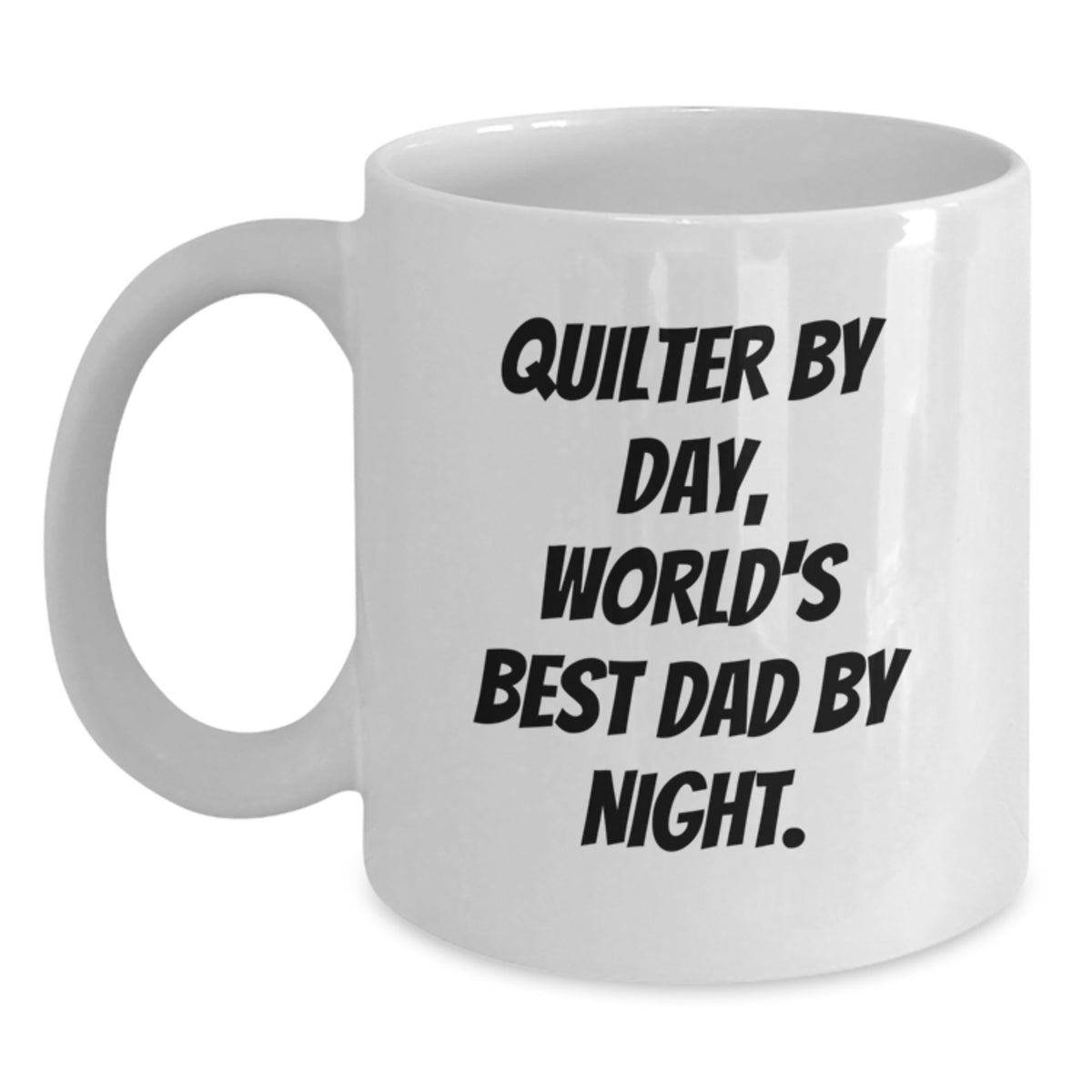 Quilter Gifts, Funny Quote White Coffee Mug for Graduation, Gifts from Friends, Family, or Coworkers - Quilter By Day, World's Best Dad By Night. - Main
