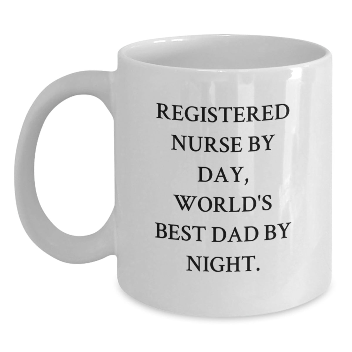 Registered Nurse Humor White Coffee Mugs Gifts from Friends for Birthday, 'Registered Nurse By Day, World's Best Dad By Night.' - Main