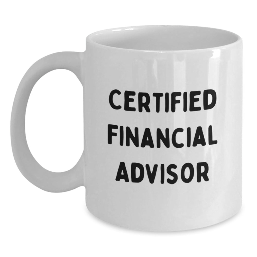 Funny Financial Advisor Gifts for Men from Friends-White Coffee Mug for Graduation-Certified Financial Advisor Quote - Main