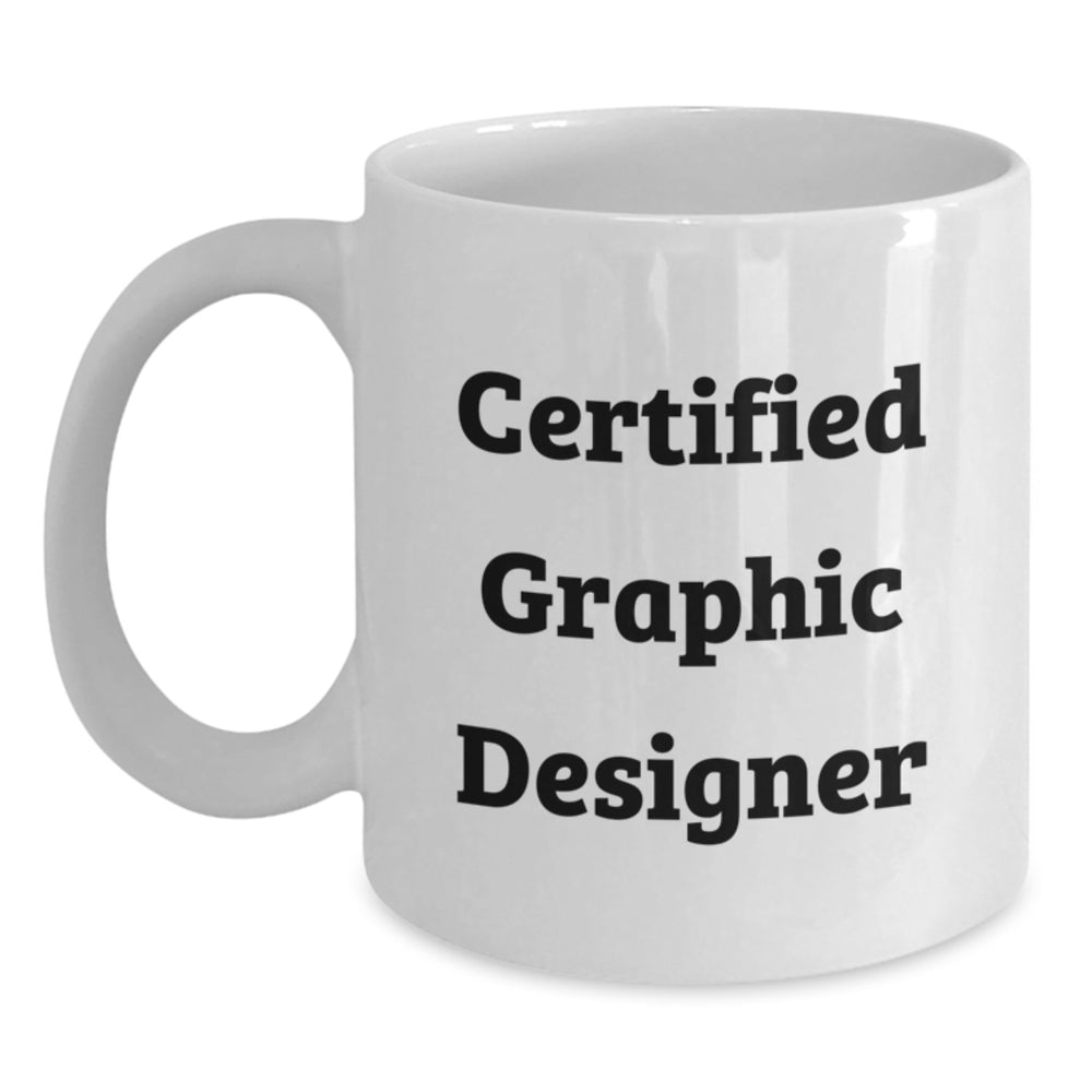 Funny Certified Graphic Designer Gifts for Men and Women - White Coffee Mug from Friends and Family for Graduation - Main