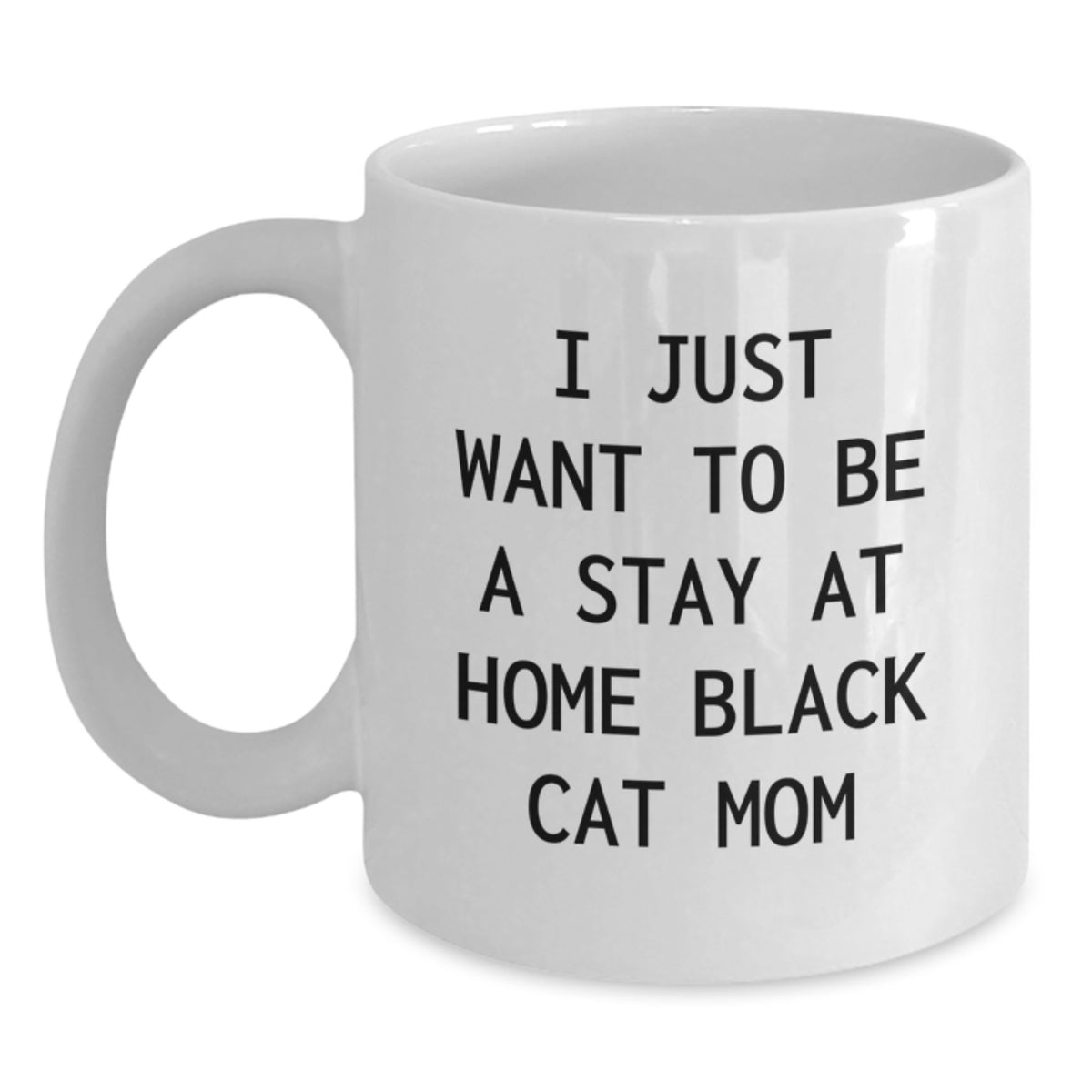 Funny Black Cat Gifts for Mom from Friends, White Coffee Mug, I Just Want To Be A Stay At Home Black Cat Mom, Graduation Unique Gifts - Main
