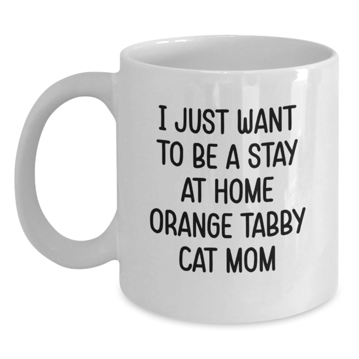 Funny Orange Tabby Cat Mom Gifts from Friends for Orange Tabby Cat Lovers - I Just Want To Be A Stay At Home Orange Tabby Cat Mom White Coffee Mug for Graduation - Main