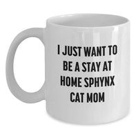 Load image into Gallery viewer, Sphynx Cat Mom Funny Quote Gifts from Friends to Sphynx Cat Lovers, White Coffee Mug for Sphynx Cat Enthusiasts, I Just Want To Be A Stay At Home Sphynx Cat Mom, Graduation Unique Gifts - Main
