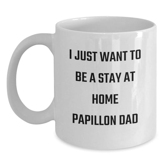 Papillon Dog Lover Gifts from Men to Papillon Dad, White Coffee Mug with Funny Quote 'I Just Want To Be A Stay At Home Papillon Dad' for Birthday Unique Gifts - Main