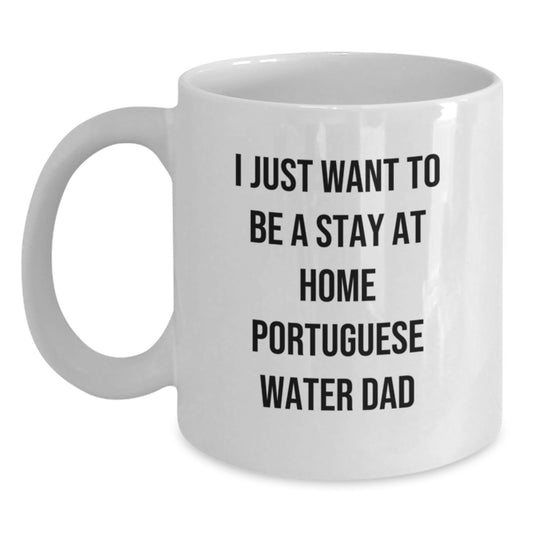 Funny Portuguese Water Dog Gifts from Dad for Birthday - White Coffee Mug - I Just Want To Be A Stay At Home Portuguese Water Dad - Main