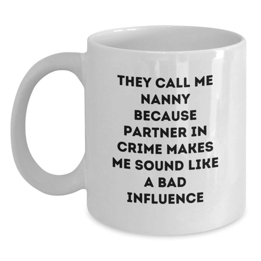 Funny Nanny Gifts, White Coffee Mug, 'They Call Me Nanny Because Partner In Crime Makes Me Sound Like A Bad Influence', Christmas Unique Gifts from Family to Nanny - Main