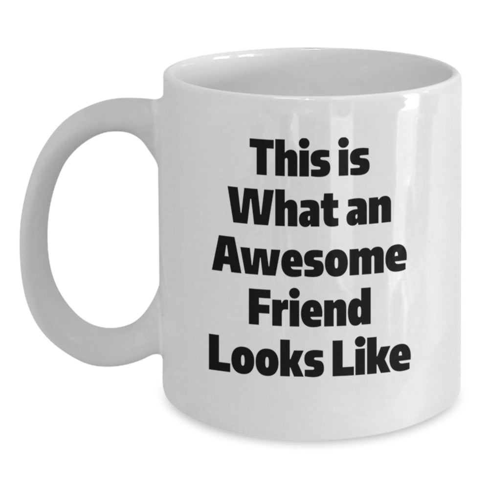 Funny Friend Gifts, White Coffee Mug, This Is What An Awesome Friend Looks Like, Gifts from Friends, Gifts for Friends, Graduation Unique Gifts - Main