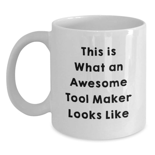 Funny Inspirational Tool Maker Gifts from Friends, White Coffee Mug for Tool Maker, Birthday Unique Gift for Him - Main