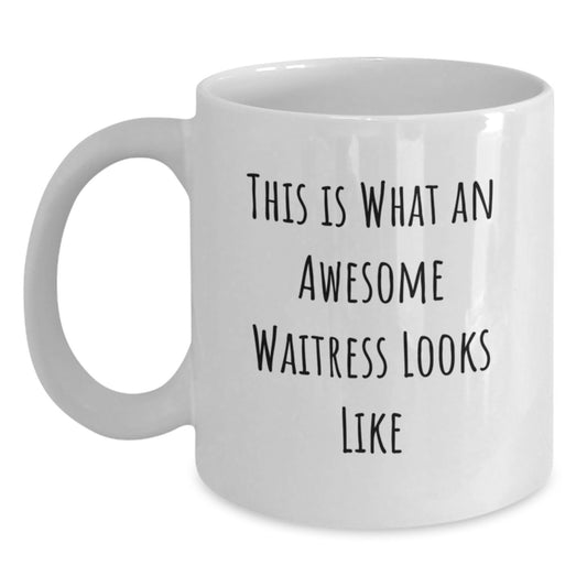 Funny Gifts from Men, Women, or Friends to Awesome Waitresses on Birthday Unique Gifts - White Coffee Mug with Inspirational Quote - Main