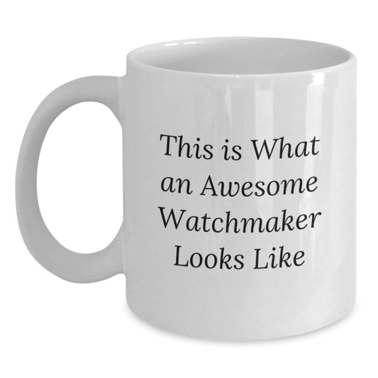 Funny Watchmaker Gifts from Friends, This Is What An Awesome Watchmaker Looks Like White Coffee Mug, Perfect Birthday Unique Gifts for Watchmaker Men - Main