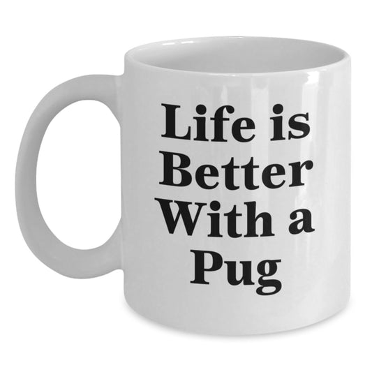 Pug Dog Lovers Gift, Funny Quote 'Life Is Better With A Pug', White Coffee Mug for Graduation, Gifts from Friends, Family, or Coworkers for Pug Dog Enthusiasts - Main