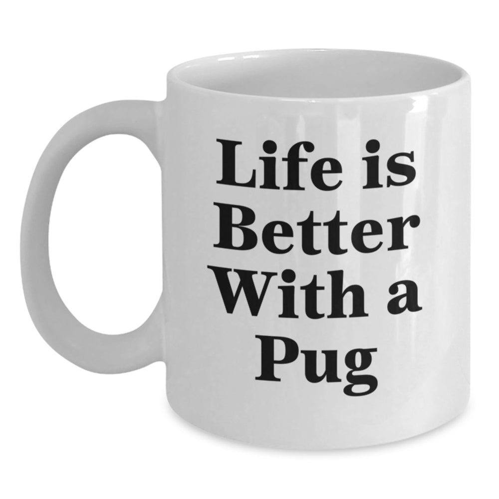 Pug Dog Lovers Gift, Funny Quote 'Life Is Better With A Pug', White Coffee Mug for Graduation, Gifts from Friends, Family, or Coworkers for Pug Dog Enthusiasts - Main