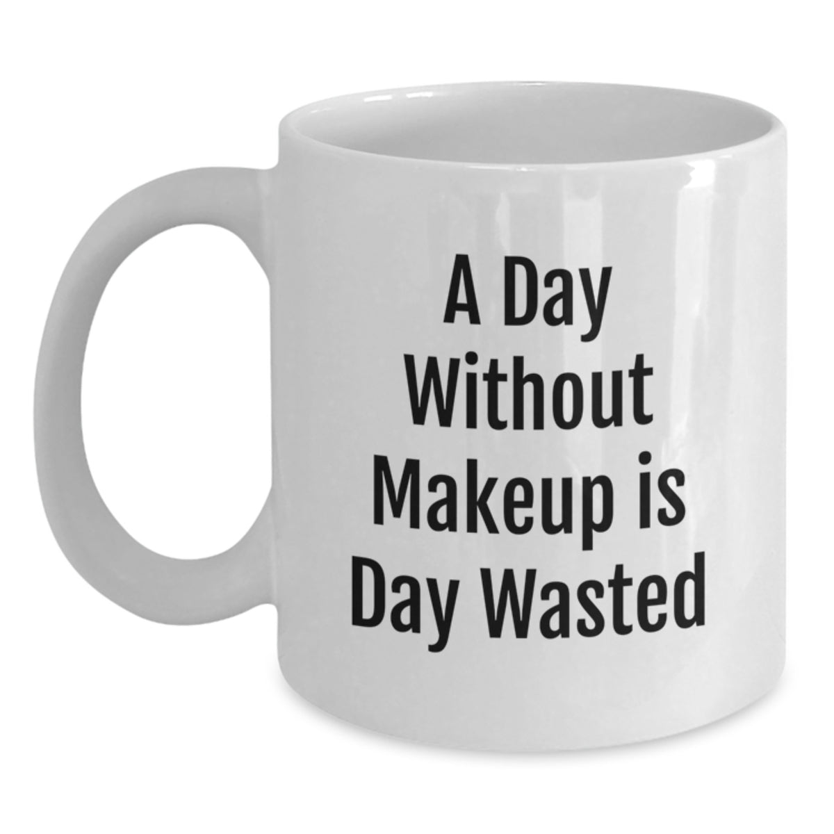Funny Makeup Lovers Gifts from Friends for Birthday Morning Coffee Mug, A Day Without Makeup Is Day Wasted, Unique White Ceramic Mug for Makeup Enthusiasts, 11oz or 15oz Capacity - Main