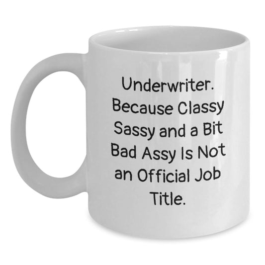 Funny Underwriter Gifts, Classy Sassy And A Bit Fearlessy White Coffee Mug, 11oz or 15oz, Perfect Graduation Unique Gifts from Friends, Family or Coworkers to Underwriter Men or Women - Main