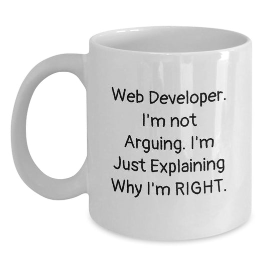 Funny Web Developer White Coffee Mug, Gifts from Friends to Web Developers, Graduation Unique Gifts, 'I'm Not Arguing. I'm Just Explaining Why I'm Right.' Quote - Main