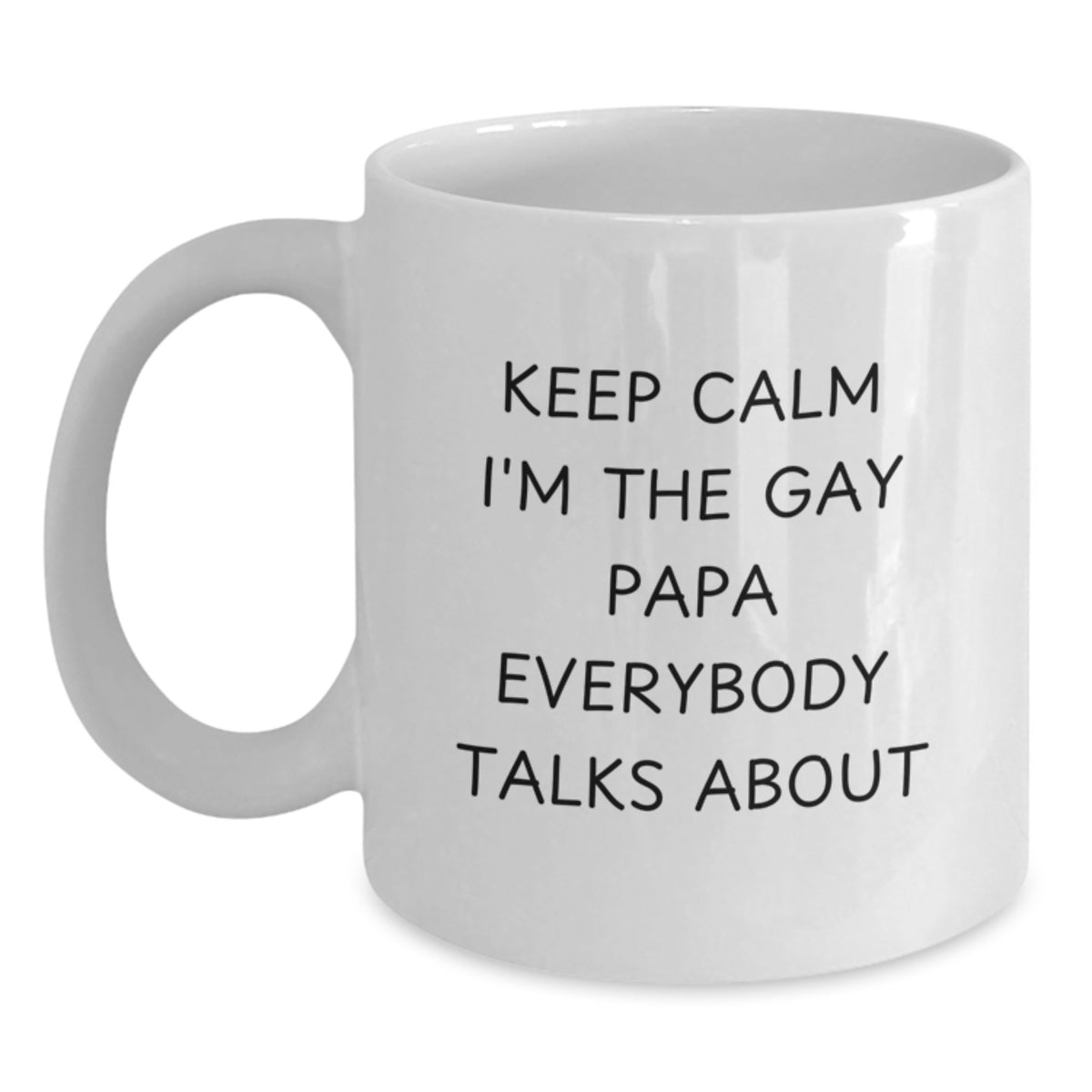 Funny Papa White Coffee Mug, Unique Christmas Unique Gifts from Friends for Papa, Keep Calm I'm The Gay Papa Everybody Talks About - Main