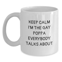 Load image into Gallery viewer, Funny Poppa Quote White Coffee Mugs Gifts for Birthday from Friends, Unique Birthday Unique Gifts for Poppa, Keep Calm I'm The Gay Poppa Everybody Talks About - Main
