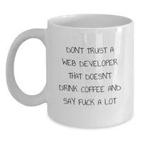 Load image into Gallery viewer, Funny Web Developer Gifts White Coffee Mug, &#39;Don&#39;t Trust A Web Developer That Doesn&#39;t Drink Coffee And Say F--k A Lot&#39; Birthday Unique Gifts from Friends for Men and Women - Main
