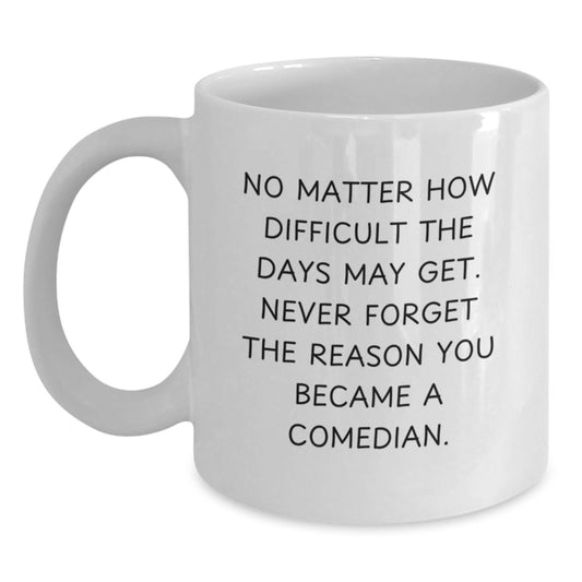 Funny Comedian Gifts from Friends for Birthdays - 'No Matter How Difficult' White Coffee Mug, Inspirational Quote, White, 11oz or 15oz - Main