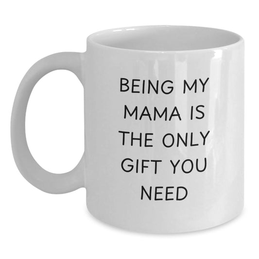 Funny Mama Gifts from Men to Mama, Christmas Unique Gifts Ideas for Mama, White Coffee Mug - 'Being My Mama Is The Only Gift You Need' - Main