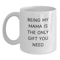 Load image into Gallery viewer, Funny Mama Gifts from Men to Mama, Christmas Unique Gifts Ideas for Mama, White Coffee Mug - &#39;Being My Mama Is The Only Gift You Need&#39; - Main
