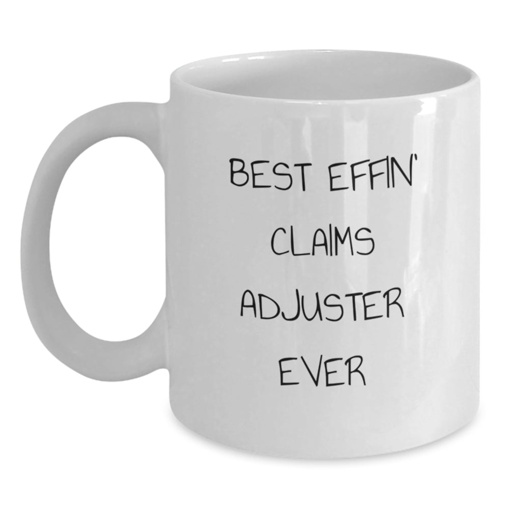 Funny Claims Adjuster Gifts from Friends - Best Effin' Claims Adjuster Ever White Coffee Mug, Graduation Unique Gifts for Men, Women, or Coworkers - Main