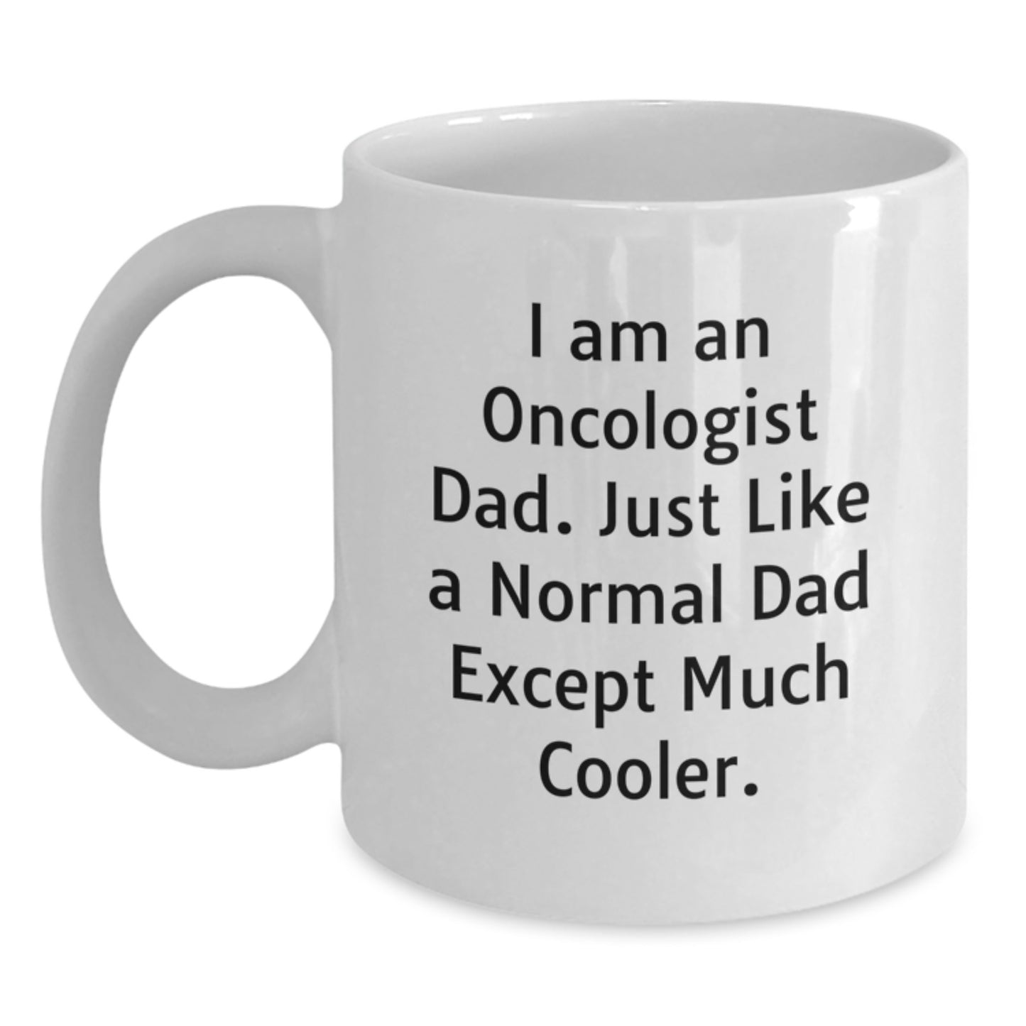 Funny Oncologist Gifts for Men - White Coffee Mug I Am An Oncologist Dad - Unique Birthday Unique Gifts from Family to Oncologist Dad - Main