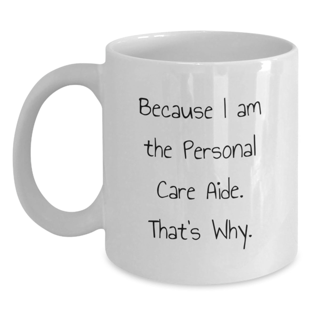 Funny Personal Care Aide Gifts from Men for Women - White Coffee Mug Because I Am The Personal Care Aide. That's Why. Unique Mother's Day - Main