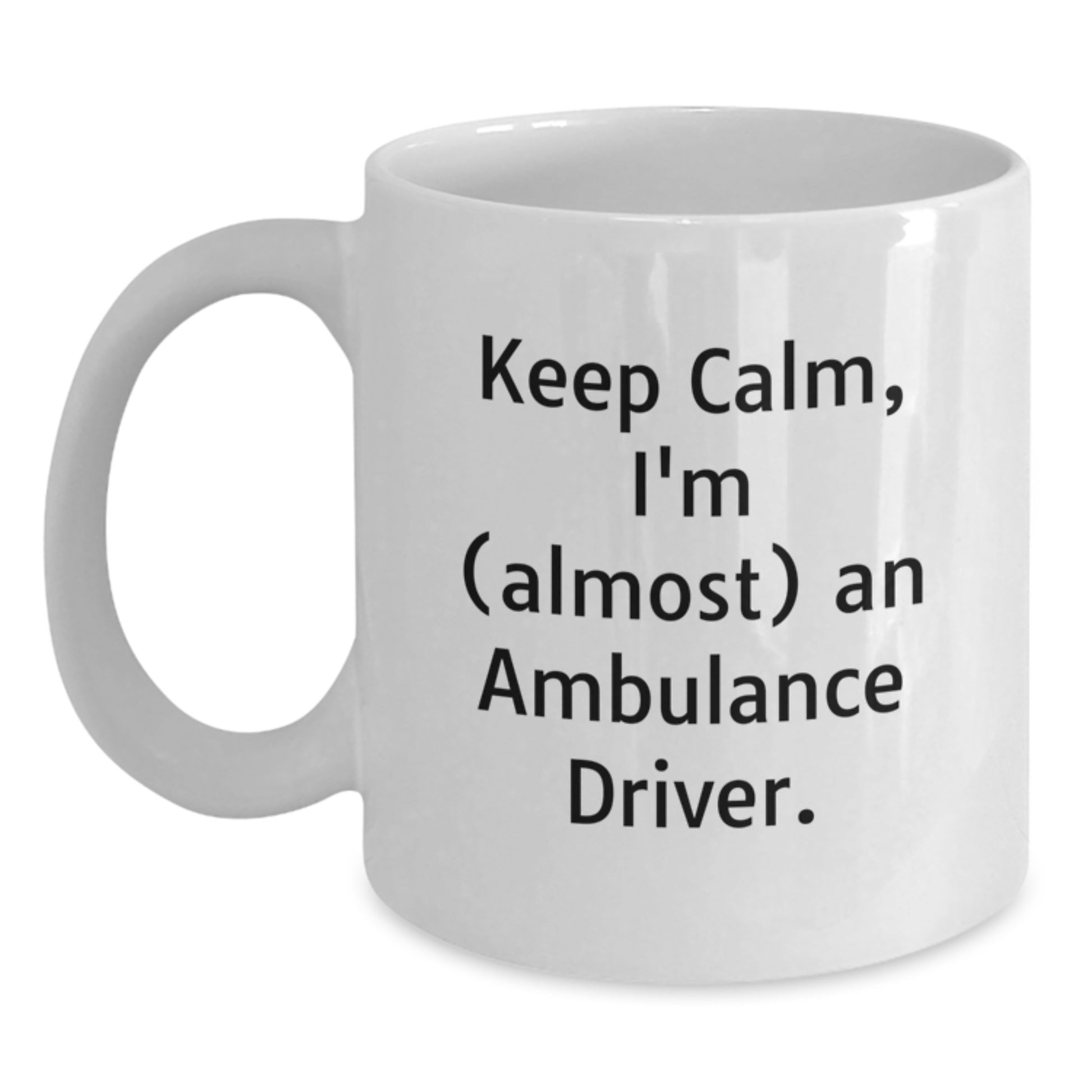 Funny Ambulance Driver Gifts, White Coffee Mug for Ambulance Driver, Keep Calm Almost Ambulance Driver, Mother's Day Unique Gifts from Family to Ambulance Driver - Main
